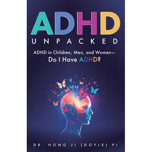 ADHD Unpacked: ADHD in Children, Men, and Women-Do I Have ADHD? - Paperback