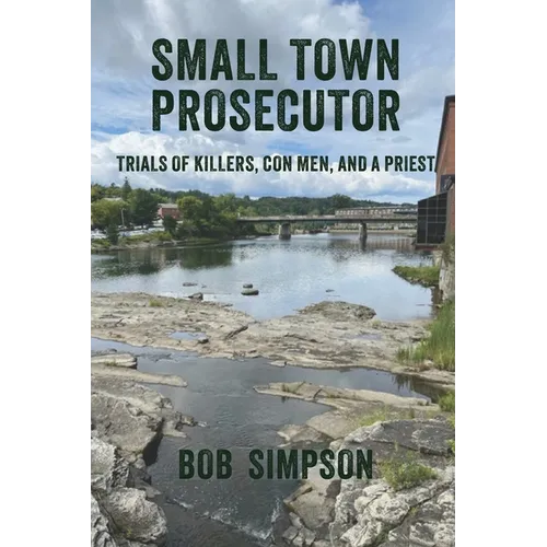 Small Town Prosecutor: Trials of Killers, Con Men, and a Priest - Paperback