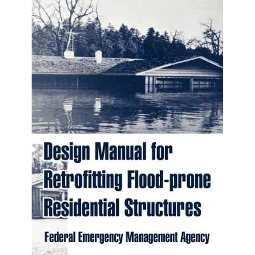 Design Manual for Retrofitting Flood-prone Residential Structures - Paperback