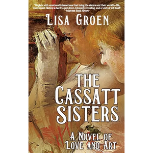 The Cassatt Sisters: A Novel of Love and Art - Hardcover