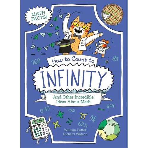 How to Count to Infinity and Other Incredible Ideas about Math - Paperback