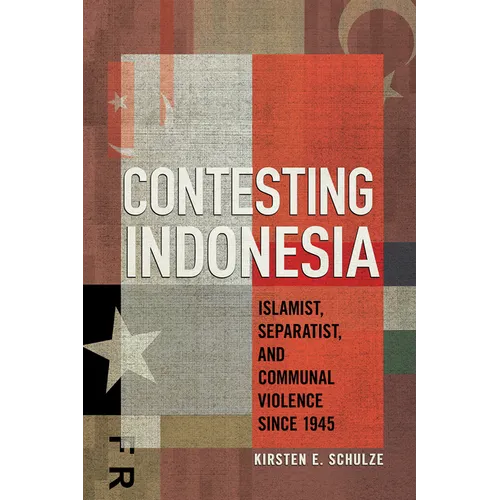 Contesting Indonesia: Islamist, Separatist, and Communal Violence Since 1945 - Paperback