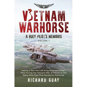 Vietnam Warhorse: A Huey Pilots Memoirs: Told by a Two-Tour US Army Iroquois ('Huey') Pilot During the Vietnam War. a Tribute to the Many Who Flew Thi - Paperback