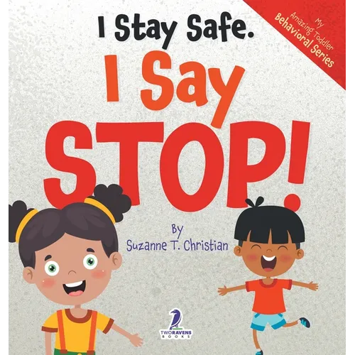 I Stay Safe. I Say Stop!: An Affirmation-Themed Book For Toddlers About Body Safety (Ages 2-4) - Hardcover