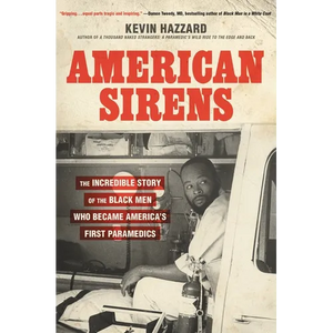 American Sirens: The Incredible Story of the Black Men Who Became America's First Paramedics - Hardcover