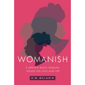 Womanish: A Grown Black Woman Speaks on Love and Life - Paperback