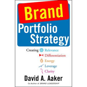 Brand Portfolio Strategy: Creating Relevance, Differentiation, Energy, Leverage, and Clarity - Paperback