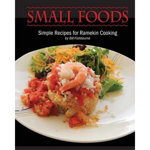 Small Foods: Simple Recipes for Ramekin Cooking - Paperback