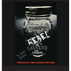 Rebel Canners Cookbook: Preserving Time Honored Methods - Hardcover