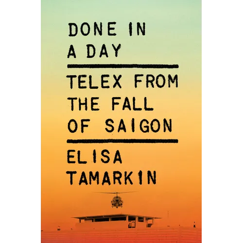 Done in a Day: Telex from the Fall of Saigon - Hardcover