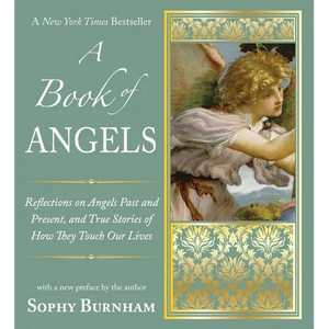 A Book of Angels: Reflections on Angels Past and Present, and True Stories of How They Touch Our Lives - Paperback