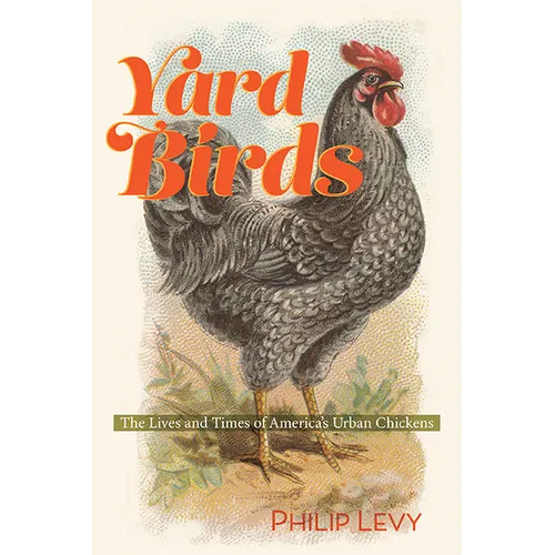 Yard Birds: The Lives and Times of America's Urban Chickens