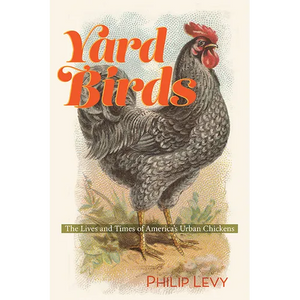 Yard Birds: The Lives and Times of America's Urban Chickens - Paperback
