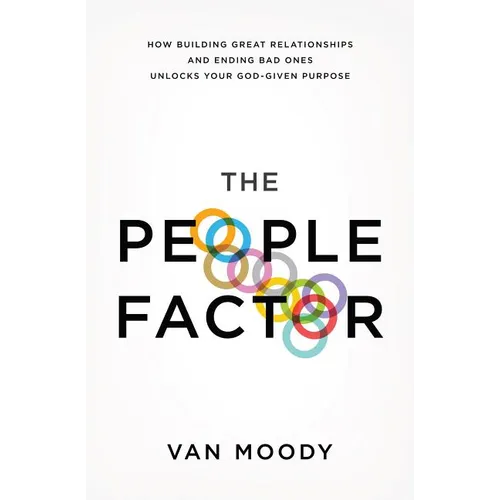 The People Factor: How Building Great Relationships and Ending Bad Ones Unlocks Your God-Given Purpose - Paperback
