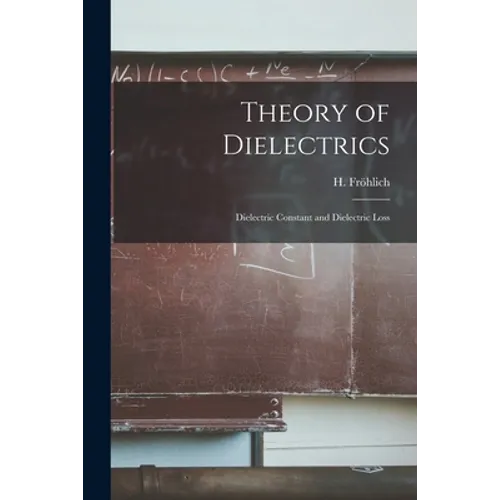 Theory of Dielectrics: Dielectric Constant and Dielectric Loss - Paperback