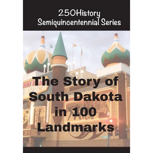 The Story of South Dakota In 100 Landmarks - Paperback
