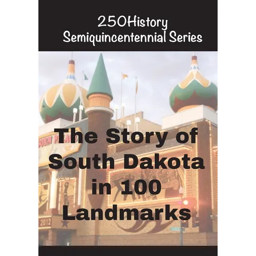 The Story of South Dakota In 100 Landmarks - Paperback