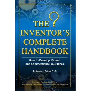 The Inventor's Complete Handbook: How to Develop, Patent, and Commercialize Your Ideas - Paperback