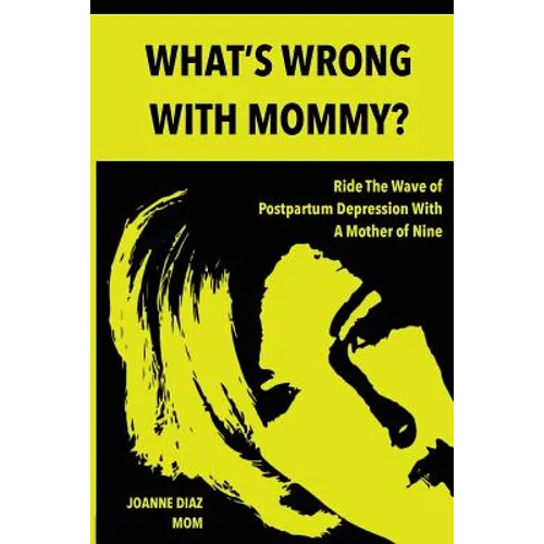 What's Wrong With Mommy?: Ride The Wave of Postpartum Depression With A Mother of Nine - Paperback