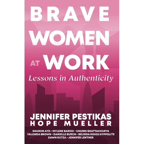 Brave Women at Work Lessons in Authenticity - Hardcover