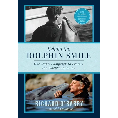 Behind the Dolphin Smile: One Man's Campaign to Protect the World's Dolphins - Hardcover