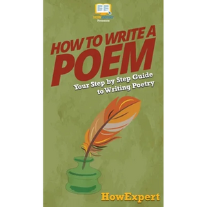 How To Write a Poem: Your Step By Step Guide To Writing Poetry - Hardcover