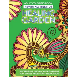 Tinnitus Art Therapy. Healing Garden Adult Coloring Book: Butterflies and Flower Gardens for Stress Relief and Relaxation - Paperback