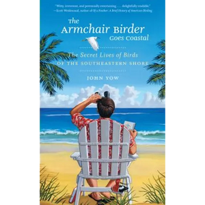 The Armchair Birder Goes Coastal: The Secret Lives of Birds of the Southeastern Shore - Paperback