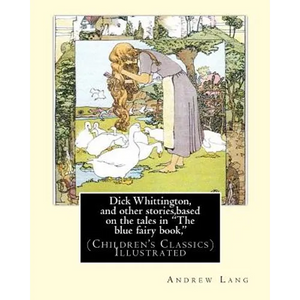 Dick Whittington, and other stories, based on the tales in "The blue fairy book,": By: Andrew Lang, illustrations By: H.J. Ford(1860-1941) was a proli - Paperback