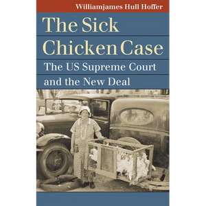 The Sick Chicken Case: The Us Supreme Court and the New Deal - Paperback