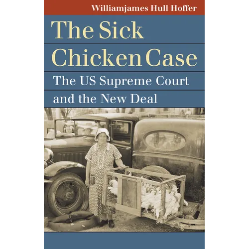 The Sick Chicken Case: The Us Supreme Court and the New Deal - Paperback