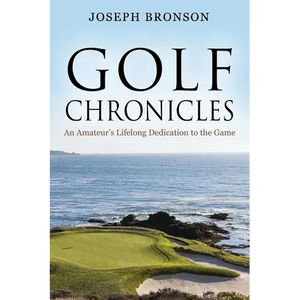 Golf Chronicles: An Amateur's Lifelong Dedication to the Game - Paperback