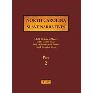 North Carolina Slave Narratives - Part 2: A Folk History of Slavery in the United States from Interviews with Former Slaves - Hardcover