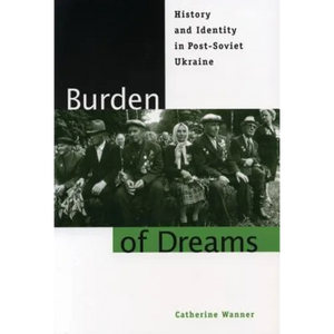 Burden of Dreams: History and Identity in Post-Soviet Ukraine - Paperback