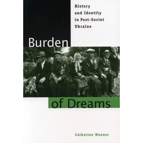 Burden of Dreams: History and Identity in Post-Soviet Ukraine - Paperback
