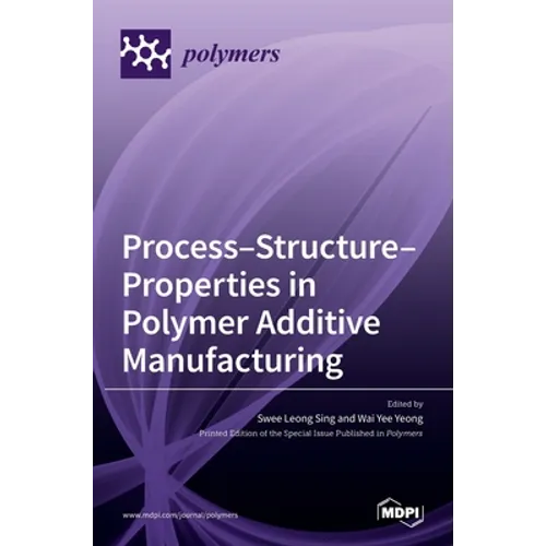 Process-Structure-Properties in Polymer Additive Manufacturing - Hardcover