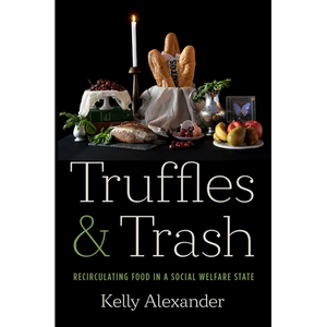 Truffles and Trash: Recirculating Food in a Social Welfare State - Paperback