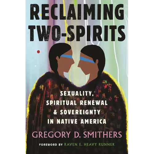 Reclaiming Two-Spirits: Sexuality, Spiritual Renewal & Sovereignty in Native America - Paperback