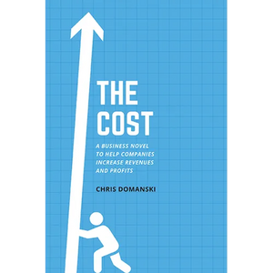The Cost: A Business Novel to Help Companies Increase Revenues and Profits - Paperback