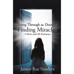 Going Through the Door and Finding Miracles: A Warts and All Testimony - Paperback