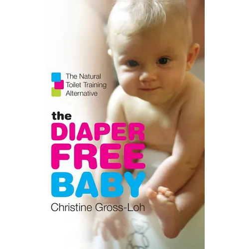 The Diaper-Free Baby: The Natural Toilet Training Alternative - Paperback
