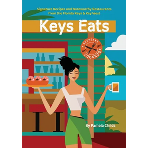 Keys Eats: Signature Recipes and Noteworthy Restaurants from the Florida Keys & Key West - Paperback