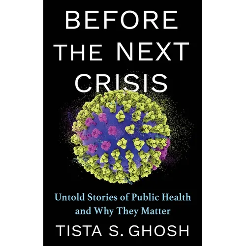 Before the Next Crisis: Untold Stories of Public Health and Why They Matter - Paperback