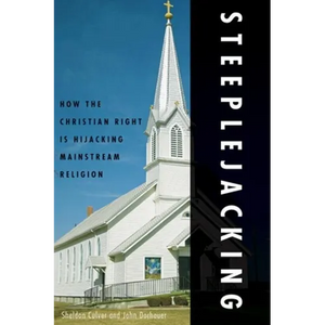 Steeplejacking: How the Christian Right Is Hijacking Mainstream Religion - Paperback