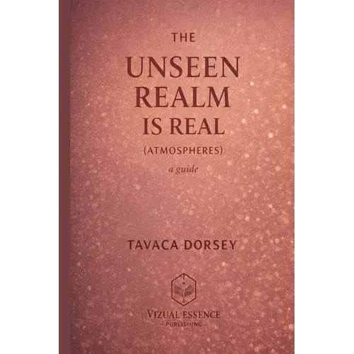 THE UNSEEN REALM IS REAL (ATMOSPHERES) a guide - Paperback