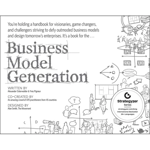 Business Model Generation: A Handbook for Visionaries, Game Changers, and Challengers - Paperback