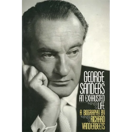 George Sanders: An Exhausted Life - Paperback