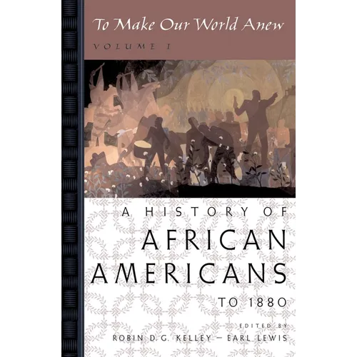 To Make Our World Anew: Volume I: A History of African Americans to 1880 - Paperback
