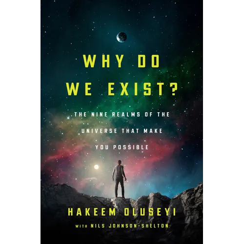 Why Do We Exist?: The Nine Realms of Universe That Make You Possible - Hardcover