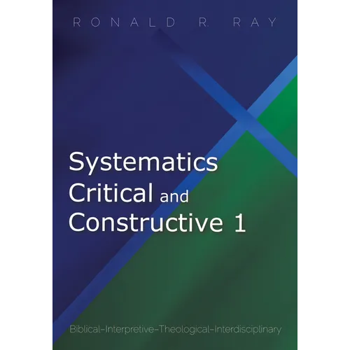 Systematics Critical and Constructive 1: Biblical-Interpretive-Theological-Interdisciplinary - Paperback